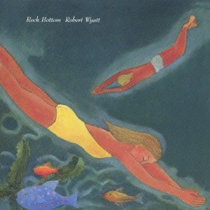 ROBERT WYATT / ロバート・ワイアット / ロック・ボトム