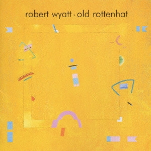 ROBERT WYATT / ロバート・ワイアット / オールド・ロットンハット