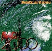 MANHATTAN JAZZ ORCHESTRA / マンハッタン・ジャズ・オーケストラ / バッハ２０００