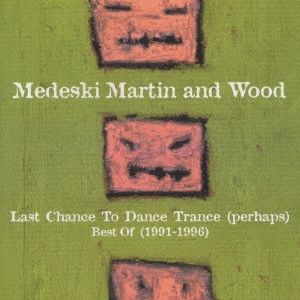 メデスキー,マーティン&ウッド / MMWベスト・オブ(1991~1996) / LAST CHANCE TO DANCE TRANCE (PERHAPS) BEST OF (1991-1996)