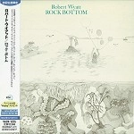 ROBERT WYATT / ロバート・ワイアット / ロック･ボトム（紙ジャケット） / Rock Bottom