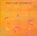 ROBERT WYATT / ロバート・ワイアット / オールド･ロットンハット（紙ジャケット）