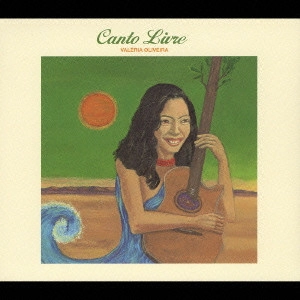 VALERIA OLIVEIRA / ヴァレリア・オリヴェイラ / カント・リーヴリ / CANTO LIVRE