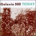 GALAXIE 500 / ギャラクシー500 / トゥデイ（紙ジャケット）