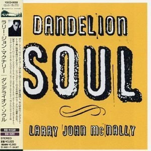 LARRY JOHN MCNALLY / ラリー・ジョン・マクナリー / DANDELION SOUL