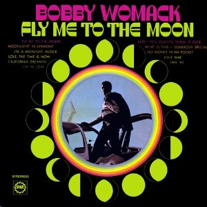 BOBBY WOMACK / ボビー・ウーマック / フライ･ミー･トゥ･ザ･ムーン / FLY ME TO THE MOON