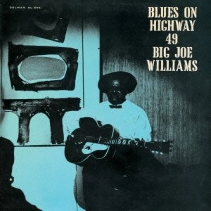BIG JOE WILLIAMS / ビッグ・ジョー・ウィリアムズ / ブルース・オン・ハイウェイ４９