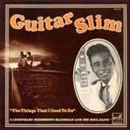 GUITAR SLIM / ギター・スリム / ザ･シングス･アイ･ユースト･トゥ･ドゥ