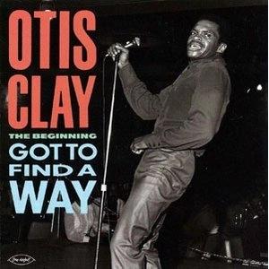 OTIS CLAY / オーティス・クレイ / ガット・トゥ・ファインド・ア・ウェイ