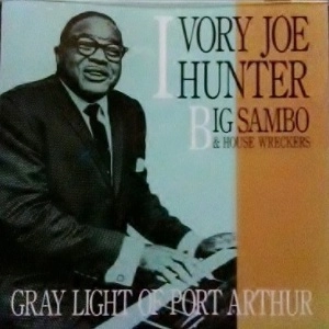 IVORY JOE HUNTER / アイヴォリー・ジョー・ハンター / グレイ・ライト・オブ・ポート・アーサー