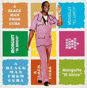 MONGUITO EL UNICO / モンギート・エル・ウニコ / ア・ブラックマン・フロム・キューバ