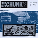 SUPERCHUNK / スーパーチャンク / ノ－・ポッキ－・フォ－・キティ