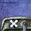 SUPERCHUNK / スーパーチャンク / インドア・リヴィング