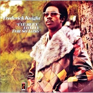 FREDERICK KNIGHT / フレデリック・ナイト / アイヴ･ビ－ン･ロンリ－･フォ－･ソ－･