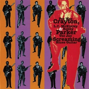 PEE WEE CRAYTON / L.C. MCKINLEY / BOBBY PARKER / ピー・ウィー・クレイトン / L・C・マッキンリー / ボビー・パーカー / ヴィー・ジェイ・スクリーミング・ブルース・ギター / VEE JAY SCREAMING BLUES GUITAR