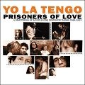 YO LA TENGO / ヨ･ラ･テンゴ / プリズナーズ・オヴ・ラヴ：ザ・ベスト・オヴ・ヨ・ラ・テンゴ 85-03