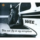 WEE / ウィー / ユー・キャン・フライ・オン・マイ・エアロ