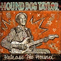 HOUND DOG TAYLOR / ハウンド・ドッグ・テイラー / この猟犬スライドに憑き / RELEASE THE HOUND