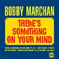 BOBBY MARCHAN / ボビー・マーチャン / ゼアーズ･サムシング･オン･ユア（紙ジャ