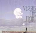 VERSUS THE NIGHT / so this is goodbye