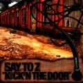 SAY TO Z / ＫＩＣＫ’Ｎ　ＴＨＥ　ＤＯＯＲ