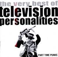 TELEVISION PERSONALITIES / テレヴィジョン・パーソナリティーズ / PART TIME PUNKS THE VERY BEST OF
