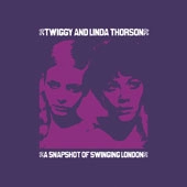 TWIGGY & LINDA THORSON / A SNAPSHOT OF SWINGING LONDON