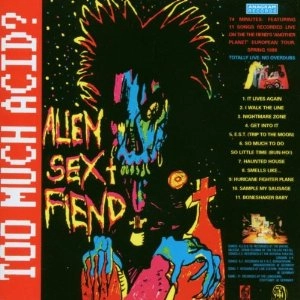 ALIEN SEX FIEND / エイリアン・セックス・フィーンド / TOO MUCH ACID?