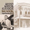 BLIND WILLIE JOHNSON / ブラインド・ウィリー・ジョンソン / NOBODY'S FAULT BUT MINE: ORIGINAL RECORDIN