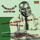 SMILEY LEWIS / スマイリー・ルイス / MAMA DON'T LIKE IT! 1950-56