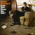 JOHN HOWARD / ジョン・ハワード / CAN YOU HEAR ME OK?