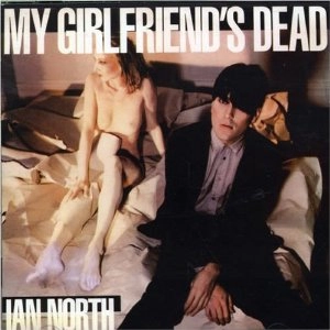 IAN NORTH / イアン・ノース / MY GIRLFRIEND'S DEAD