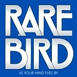 RARE BIRD / レア・バード / AS YOUR MIND FLIES BY