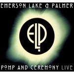 EMERSON, LAKE & PALMER / エマーソン・レイク&パーマー / POMP AND CEREMONY - LIVE