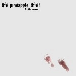THE PINEAPPLE THIEF / パイナップル・シーフ / LITTLE MAN
