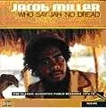 JACOB MILLER / ジェイコブ・ミラー / WHO SAY JAH NO DREAD