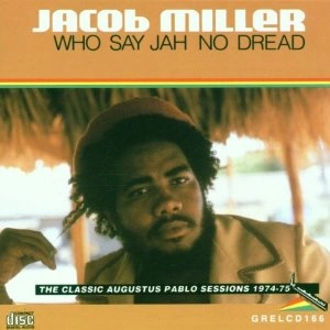 JACOB MILLER / ジェイコブ・ミラー / WHO SAY JAH NO DREAD?