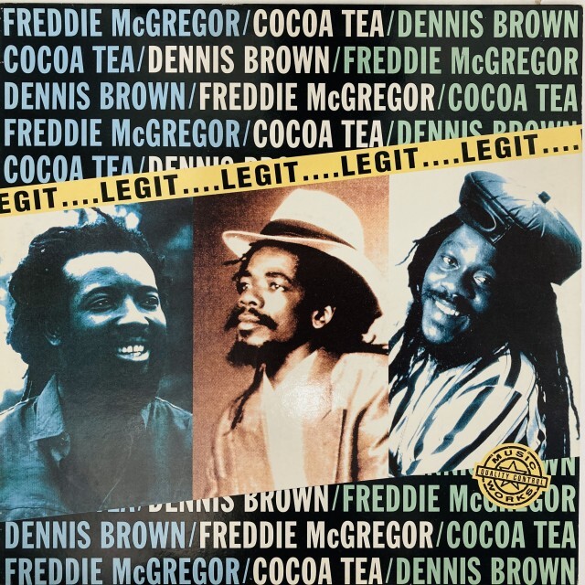 FREDDIE MCGREGOR / COCOA TEA / DENNIS BROWN / LEGIT