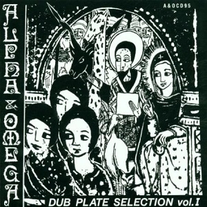 ALPHA AND OMEGA / アルファ・アンド・オメガ / DUB PLATE SELECTION VOL.1
