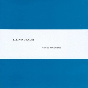 CABARET VOLTAIRE / キャバレー・ヴォルテール / THREE MANTRAS