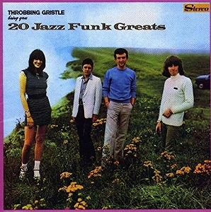THROBBING GRISTLE / スロッビング・グリッスル / 20 JAZZ FUNK GREATS