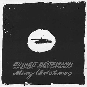 F.M. EINHEIT / CASPAR BROTZMANN / MERRY CHRISTMAS