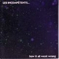 LES INCOMPETENTS / レ・インコンペテンツ / HOW IT ALL WENT WRONG
