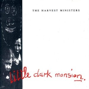 HARVEST MINISTERS / LITTLE DARK MANSION
