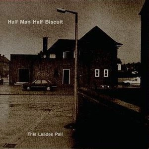 HALF MAN HALF BISCUIT / THIS LEADEN PALL