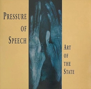 PRESSURE OF SPEECH / ART OF THE STATE