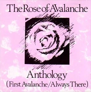 ROSE OF AVALANCHE / ANTHOLOGY (FIRST AVALANCHE / ALWAYS THERE)