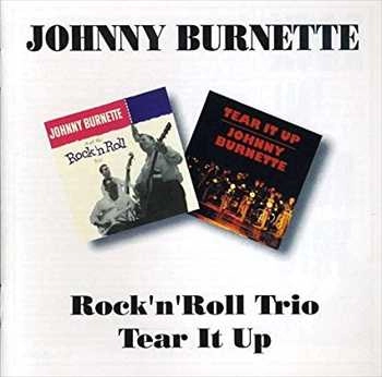 JOHNNY BURNETTE & THE ROCK'N ROLL TRIO / ジョニー・バーネット&ザ・ロックン・ロール・トリオ / ROCK N ROLL TRIO / TEAR IT UP