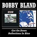 BOBBY BLAND / ボビー・ブランド / GET ON DOWN/REFLECTIONS IN BLUE