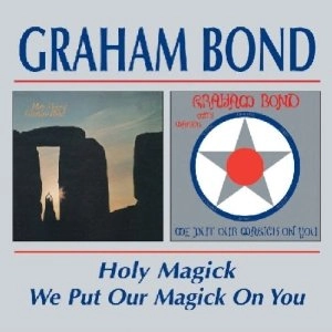 GRAHAM BOND / グレアム・ボンド / HOLY MAGICK/WE PUT OUR MAGICK ON YOU